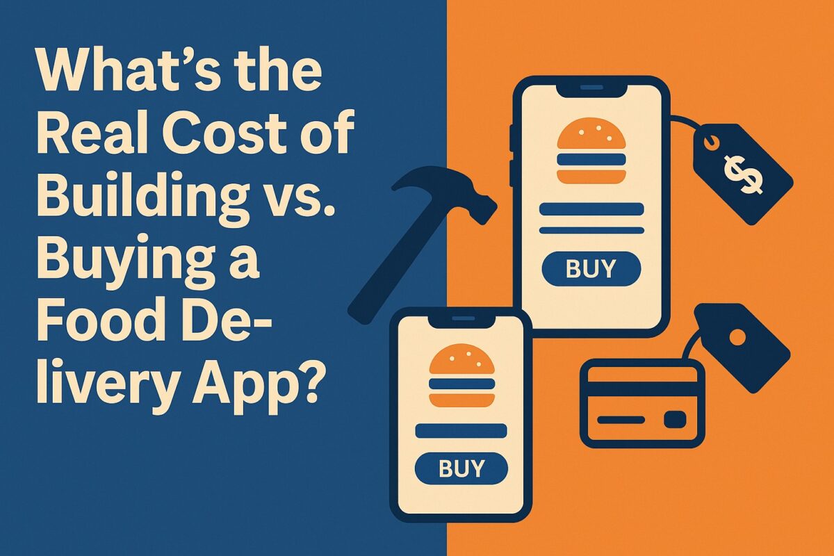 What’s the Real Cost of Building vs. Buying a Food Delivery App? Buying a Food Delivery App